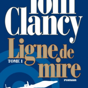 Ligne de mire T1 et T2 de Tom Clancy  Editions Albin Michel.