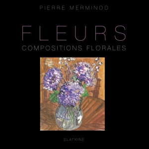 Fleurs, Compositions florales de Pierre Merminod   Edtions Slatkine.