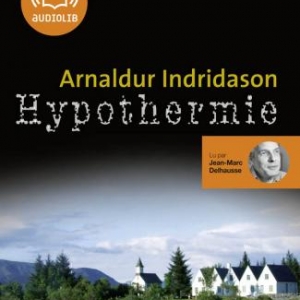 Hypothermie de Arnaldur Indridason – Editions Audiolib.