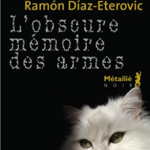 L’Obscure mémoire des armes de Ramon Diaz-Eterovic – Editions Métailié. 