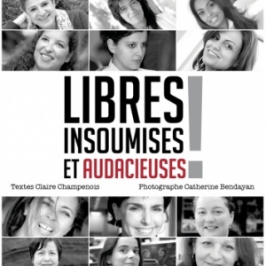 Libres, insoumises et audacieuses de Claire Champenois et Catherine Bendayan   Points sur les i Editions.