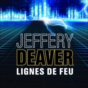 Lignes de feu de Jeffery  Deaver   Editions les Deux Terres.