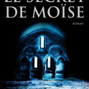 Le secret de Moise de Alexandre Malafaye – Editions Plon.