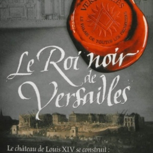 Le Roi noir de Versailles de Jean Michel Riou  Editions Flammarion.