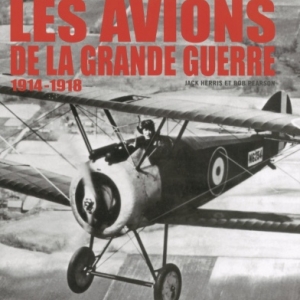 Les Avions de la Grande Guerre de Jack Herris et Bob Pearson   Editions Acropole.