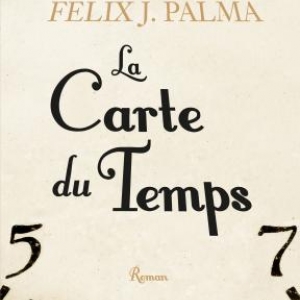 La Carte du temps de Félix J. Palma - Editions Robert Laffont.