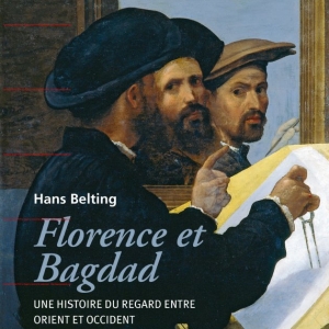 Florence et Bagdad de Hans Belting  Editions Gallimard.