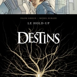 Destins (T1) – Le Hold up, F. Giroud & M. Durand – Glénat.