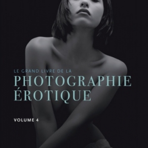 e Grand Livre de la photographie erotique  Volume 4  Editions Hugo et Cie.