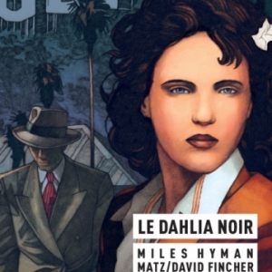 Le Dahlia Noir de David Fincher, Matz, Miles Hyman, James Ellroy  Casterman.