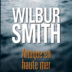 Attaque en haute mer de Wilbur Smith   Presses de la Cite. 