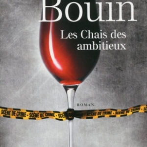 Les Chais des ambitieux de Philippe Bouin   Presses de la Cite.