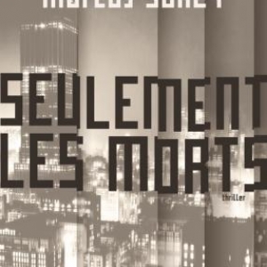 Seulement les morts de Marcus Sakey – Editions Cherche – Midi.