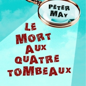 Le mort aux quatre tombeaux de Peter May  Editions Le Rouergue.