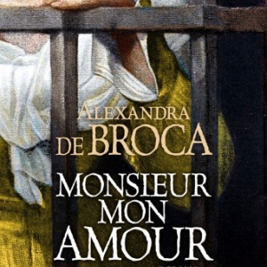 Monsieur mon Amour de Alexandra de Broca   Albin Michel.