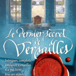 Versailles, le Palais de toutes les promesses Tome 4 de Jean Michel Riou   Editions Flammarion.