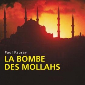 La Bombe des Mollahs de Paul Fauray  Editions du Rocher.