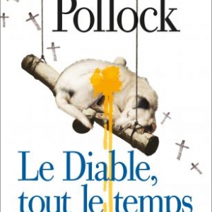 Le Diable, tout le temps de Donald Ray Pollock  Editions Albin Michel.