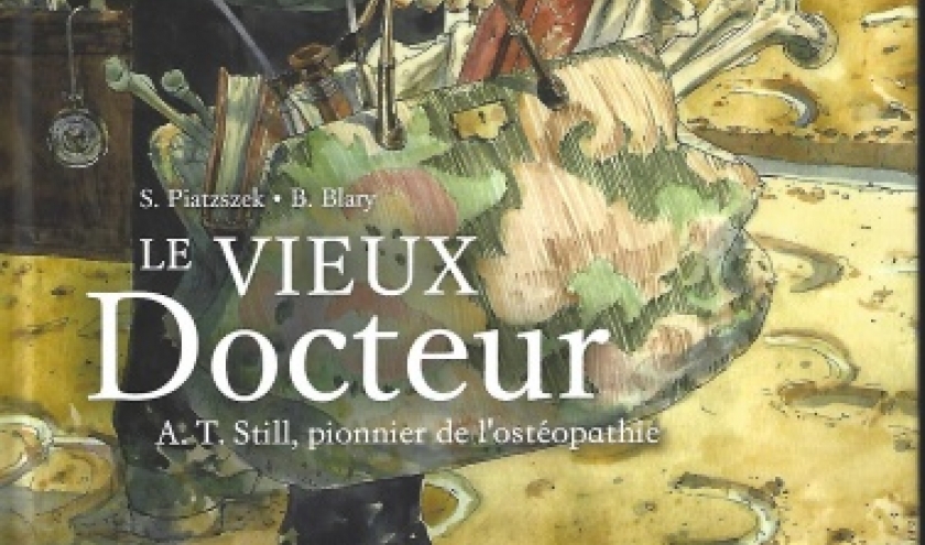 Le Vieux Docteur.  A.T. Still, pionnier de l'ostéopathie