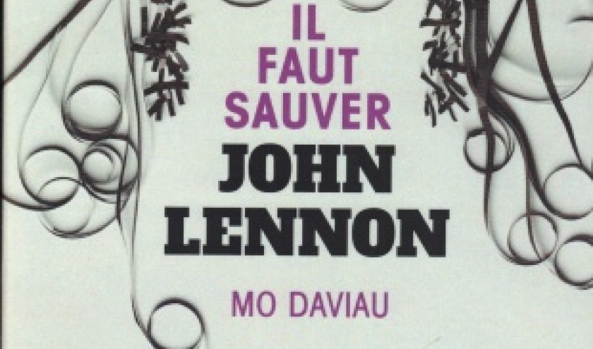 Il faut sauver John Lennon,  par Mo DAVIAU, à la Presse de la Cité