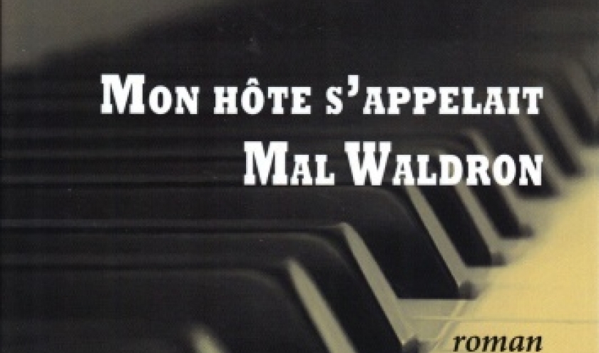 MON HÔTE S'APPELAIT MAL WALDRON, de Carino Bucciarelli