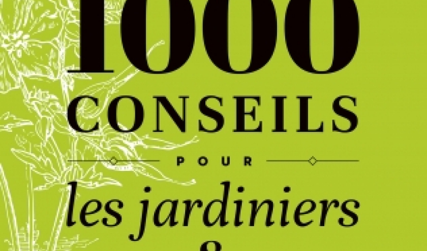 Luc Noël . 1000 conseils pour les jardiniers  Débutants et expérimentés   