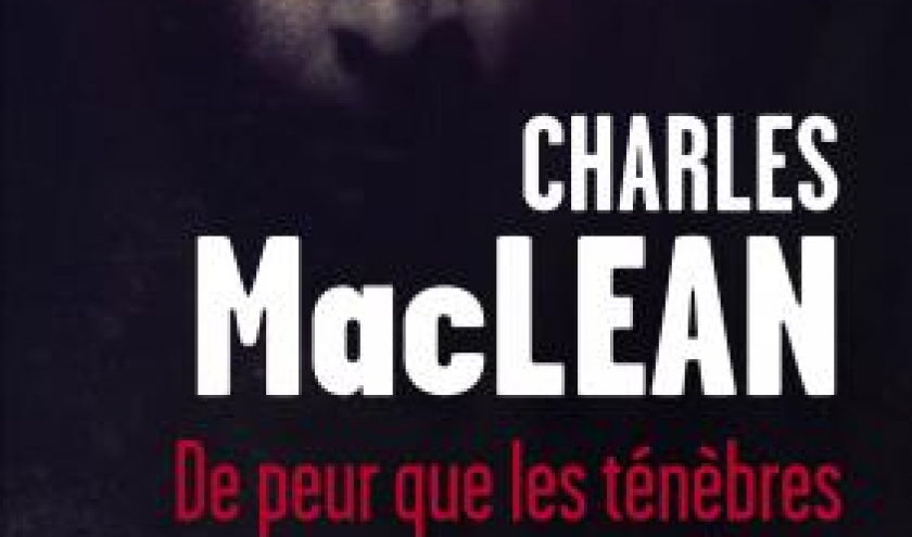 De peur que les ténèbres ne tombent de Charles MacLean  Presses de la Cité.