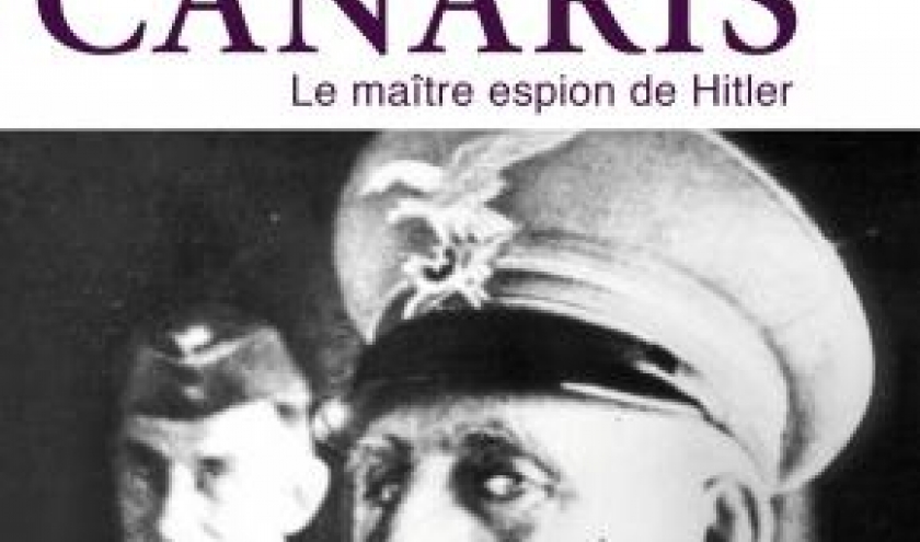 Canaris, Le maitre espion de Hitler de Eric Kerjean  Editions Perrin. 