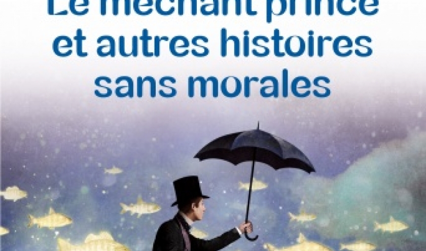 Le mechant  prince et autres histoires sans morales de Stephane Hoffmann   Editions Albin Michel.