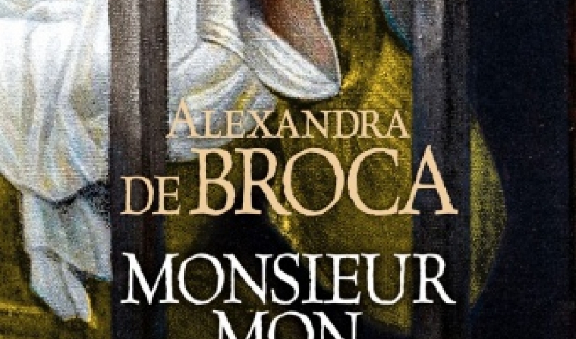 Monsieur mon Amour de Alexandra de Broca   Albin Michel.