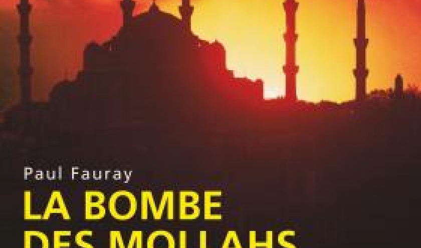 La Bombe des Mollahs de Paul Fauray  Editions du Rocher.