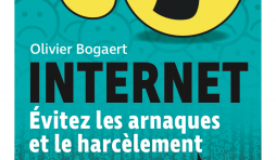 INTERNET. Évitez les arnaques et le harcèlement de Olivier Bogaert
