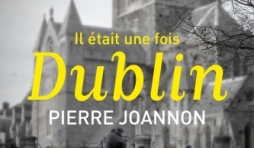 Il etait une fois Dublin de Pierre Joannon  Editions Perrin.