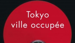 Tokyo, ville occupée de David Peace – Editions Payot-Rivages.